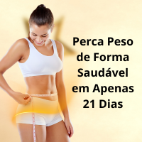 Perca Peso de Forma Saudável em Apenas 21 Dias